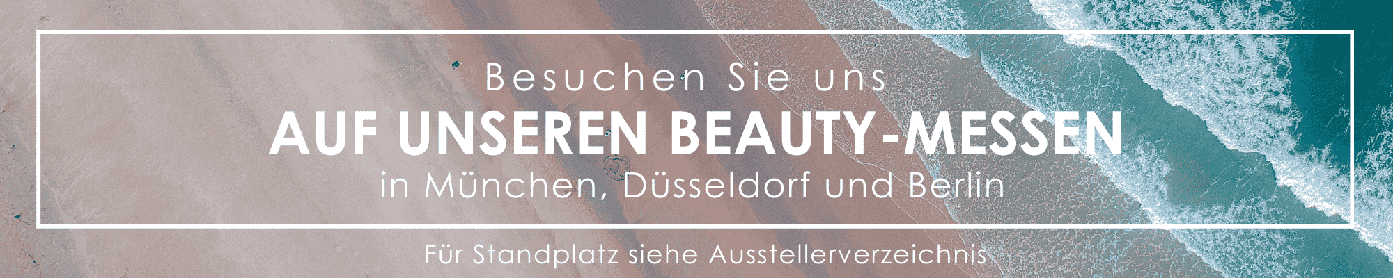 Besuchen Sie uns auf unseren Beauty-Messen