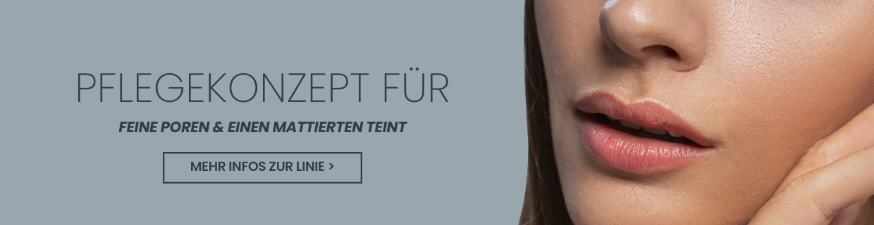 Pflegekonzept fÃ¼r feinere Poren und einen mattierten Teint